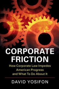 Cover image for Corporate Friction: How Corporate Law Impedes American Progress and What to Do about It