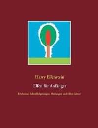 Cover image for Elfen fur Anfanger: Erlebnisse, Schlussfolgerungen, Heilungen und Elfen-Goetter