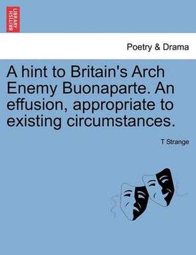 Cover image for A Hint to Britain's Arch Enemy Buonaparte. an Effusion, Appropriate to Existing Circumstances.