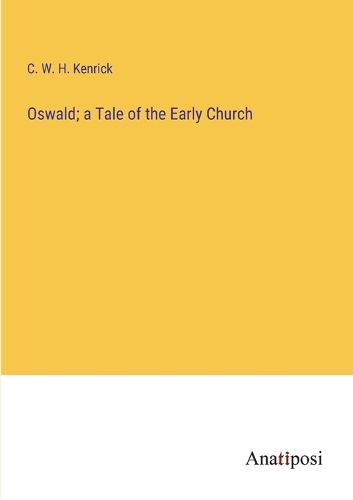 Oswald; a Tale of the Early Church