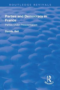 Cover image for Parties and Democracy in France: Parties Under Presidentialism: Parties Under Presidentialism