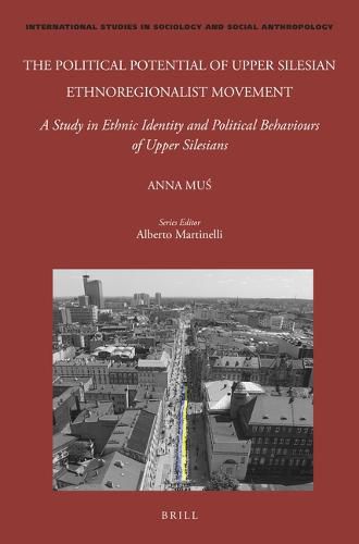 Cover image for The Political Potential of Upper Silesian Ethnoregionalist Movement: A Study in Ethnic Identity and Political Behaviours of Upper Silesians