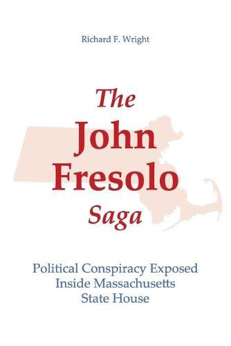 The John Fresolo Saga: Political Conspiracy Exposed Inside Massachusetts State House