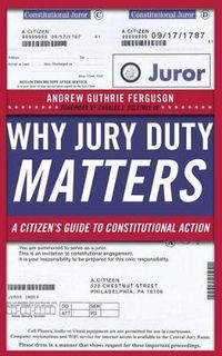 Cover image for Why Jury Duty Matters: A Citizen's Guide to Constitutional Action