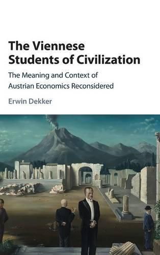 Cover image for The Viennese Students of Civilization: The Meaning and Context of Austrian Economics Reconsidered