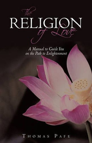 Cover image for THE Religion of Love: A Manual to Guide You on the Path to Enlightenment