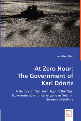 Cover image for At Zero Hour: The Government of Karl Doenitz