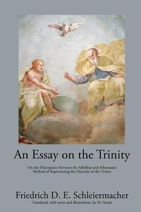 Cover image for An Essay on the Trinity: On the Discrepancy between the Sabellian and Athanasian Method of Representing the Doctrine of the Trinity