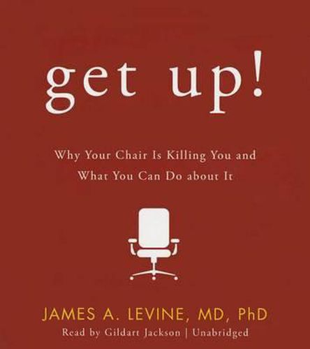 Get Up!: Why Your Chair Is Killing You and What You Can Do about It