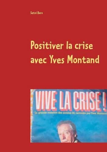 Cover image for Positiver la crise avec Yves Montand