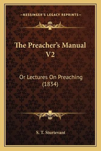 Cover image for The Preachera Acentsacentsa A-Acentsa Acentss Manual V2: Or Lectures on Preaching (1834)