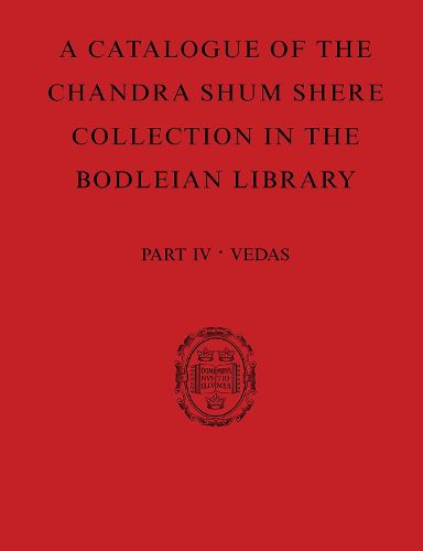 Cover image for A Catalogue of the Chandra Shum Shere Collection in the Bodleian Library: Part IV: Veda. By K. Parameswara Aithal