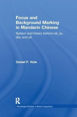 Cover image for Focus and Background Marking in Mandarin Chinese: System and Theory behind cai, jiu, dou and ye