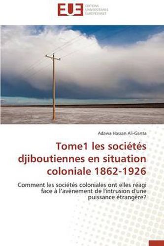 Cover image for Tome1 Les Soci t s Djiboutiennes En Situation Coloniale 1862-1926