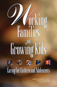 Cover image for Working Families and Growing Kids: Caring for Children and Adolescents