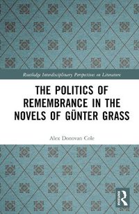 Cover image for The Politics of Remembrance in the Novels of Gunter Grass