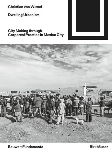 Cover image for Dwelling Urbanism: City Making through Corporeal Practice in Mexico City