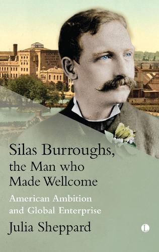 Cover image for Silas Burroughs, the Man who Made Wellcome: American Ambition and Global Enterprise