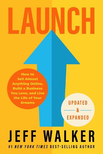 Cover image for Launch (Revised & Updated Edition): How to Sell Almost Anything Online, Build a Business You Love, and Live the Life of Your Dreams