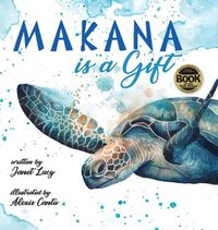 Cover image for MAKANA is a Gift: A Little Green Sea Turtle's Quest for Identity and Purpose