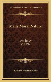 Cover image for Man's Moral Nature: An Essay (1879)