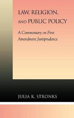 Cover image for Law, Religion, and Public Policy: A Commentary on First Amendment Jurisprudence