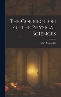 Cover image for The Connection of the Physical Sciences