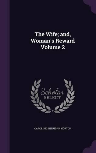 Cover image for The Wife; And, Woman's Reward Volume 2