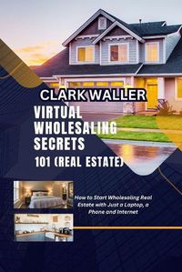 Cover image for Virtual Wholesaling Secrets 101 (Real Estate)