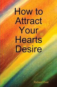 Cover image for How to Attract Your Hearts Desire