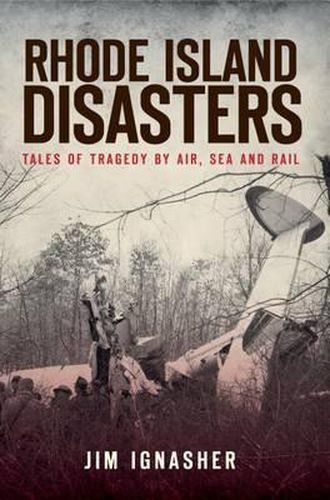 Cover image for Rhode Island Disasters: Tales of Tragedy by Air, Sea and Rail