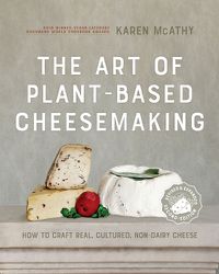 Cover image for The Art of Plant-Based Cheesemaking, Second Edition: How to Craft Real, Cultured, Non-Dairy Cheese