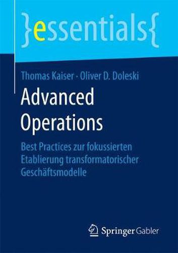 Cover image for Advanced Operations: Best Practices zur fokussierten Etablierung transformatorischer Geschaftsmodelle