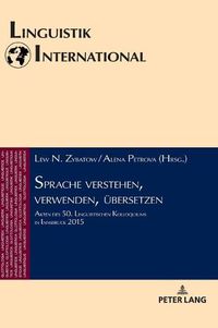 Cover image for Sprache verstehen, verwenden, uebersetzen: Akten des 50. Linguistischen Kolloquiums in Innsbruck 2015