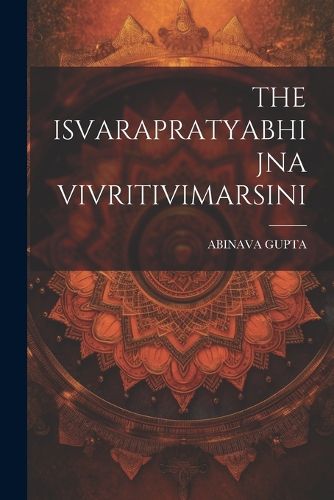 Cover image for The Isvarapratyabhijna Vivritivimarsini