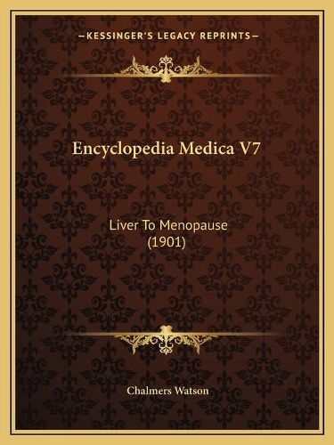 Cover image for Encyclopedia Medica V7: Liver to Menopause (1901)