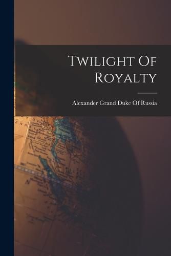 Cover image for Twilight Of Royalty