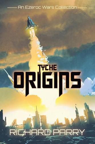 Tyche Origins: Ezeroc Wars: A Space Opera Military Science Fiction Collection (Collects Tyche Origins 1-5)