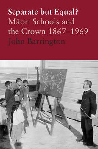 Cover image for Separate but Equal: Maori Schools and the Crown 1867-1969