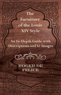 Cover image for The Furniture of the Louis XIV Style - An In-Depth Guide with Descriptions and 61 Images