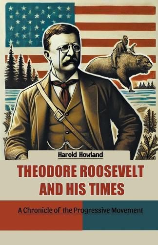 Cover image for Theodore Roosevelt and His TimesA Chronicle of the Progressive Movement (Edition2024)