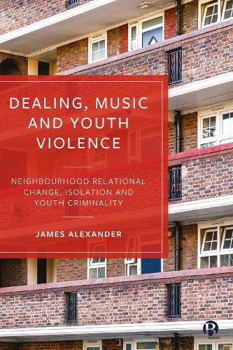 Cover image for Dealing, Music and Youth Violence: Neighbourhood Relational Change, Isolation and Youth Criminality