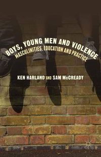 Cover image for Boys, Young Men and Violence: Masculinities, Education and Practice