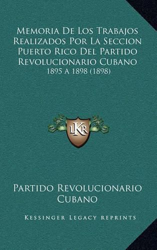 Cover image for Memoria de Los Trabajos Realizados Por La Seccion Puerto Rico del Partido Revolucionario Cubano: 1895 a 1898 (1898)