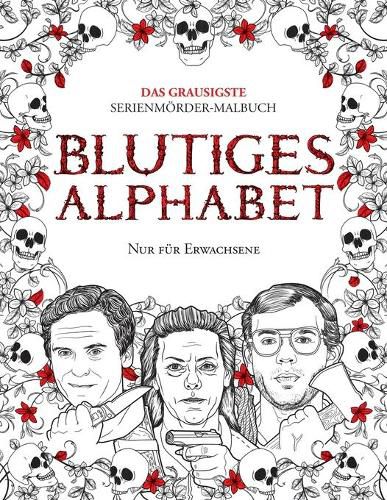 Cover image for Blutiges Alphabet: Das grausigste Serienmoerder-Malbuch. Wahre Kriminalfalle - Geschenk fur Erwachsene - voller beruhmter Moerder. Nur fur Erwachsene.