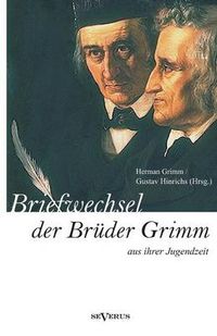 Cover image for Briefwechsel zwischen Jacob und Wilhelm Grimm aus der Jugendzeit. Herausgegeben von Herman Grimm und Gustav Hinrichs