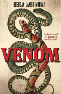 Cover image for Venom: The Heroic Search for Australias Deadliest Snake