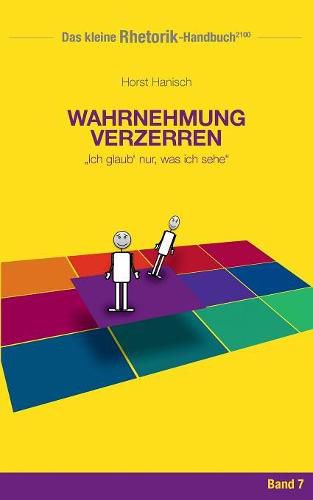 Cover image for Rhetorik-Handbuch 2100 - Wahrnehmung verzerren: Ich glaub' nur, was ich sehe