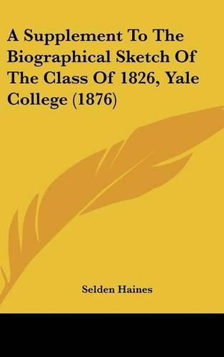 A Supplement to the Biographical Sketch of the Class of 1826, Yale College (1876)