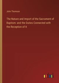 Cover image for The Nature and Import of the Sacrament of Baptism